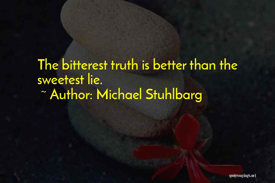 Michael Stuhlbarg Quotes: The Bitterest Truth Is Better Than The Sweetest Lie.