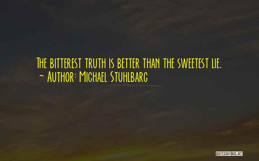 Michael Stuhlbarg Quotes: The Bitterest Truth Is Better Than The Sweetest Lie.