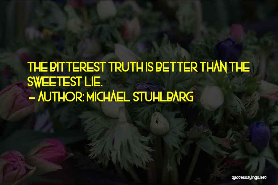 Michael Stuhlbarg Quotes: The Bitterest Truth Is Better Than The Sweetest Lie.