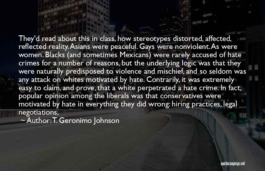 T. Geronimo Johnson Quotes: They'd Read About This In Class, How Stereotypes Distorted, Affected, Reflected Reality. Asians Were Peaceful. Gays Were Nonviolent. As Were