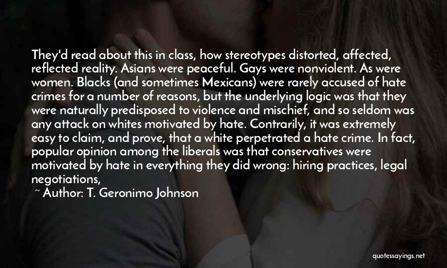 T. Geronimo Johnson Quotes: They'd Read About This In Class, How Stereotypes Distorted, Affected, Reflected Reality. Asians Were Peaceful. Gays Were Nonviolent. As Were