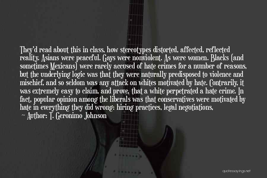 T. Geronimo Johnson Quotes: They'd Read About This In Class, How Stereotypes Distorted, Affected, Reflected Reality. Asians Were Peaceful. Gays Were Nonviolent. As Were