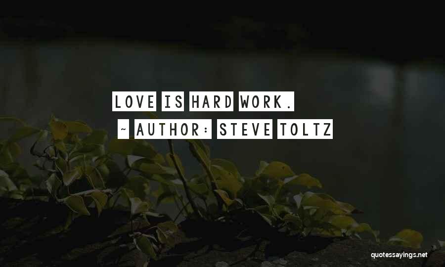 Steve Toltz Quotes: Love Is Hard Work.