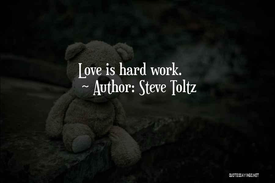 Steve Toltz Quotes: Love Is Hard Work.