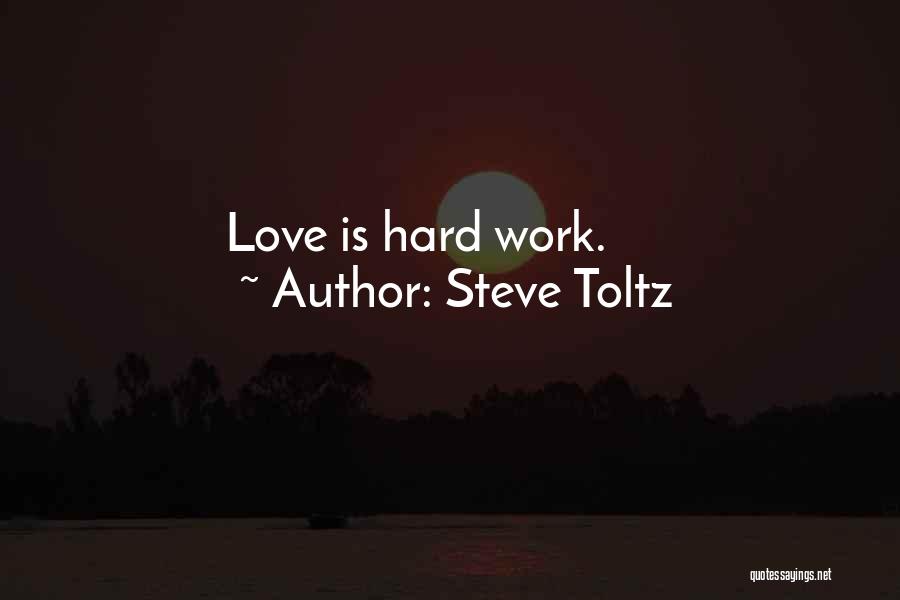 Steve Toltz Quotes: Love Is Hard Work.