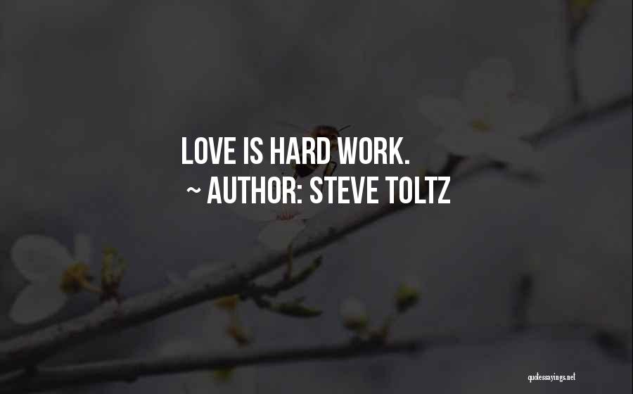 Steve Toltz Quotes: Love Is Hard Work.