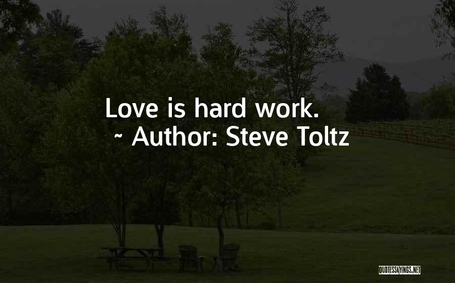 Steve Toltz Quotes: Love Is Hard Work.