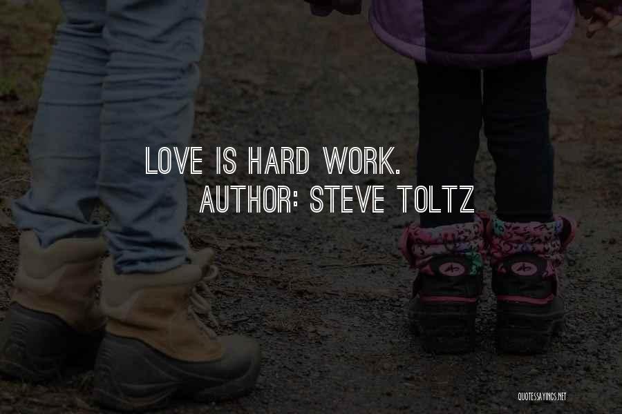 Steve Toltz Quotes: Love Is Hard Work.