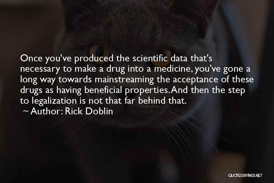 Rick Doblin Quotes: Once You've Produced The Scientific Data That's Necessary To Make A Drug Into A Medicine, You've Gone A Long Way