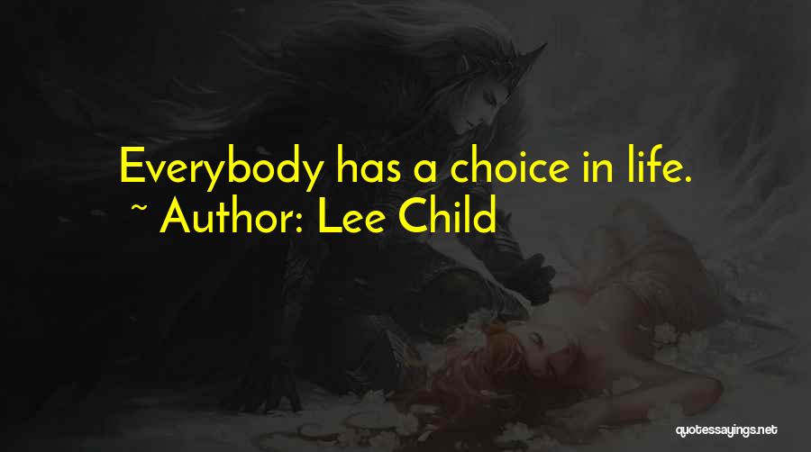 Lee Child Quotes: Everybody Has A Choice In Life.