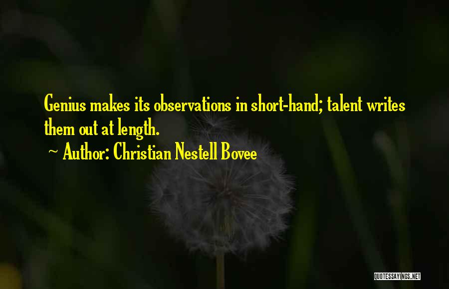 Christian Nestell Bovee Quotes: Genius Makes Its Observations In Short-hand; Talent Writes Them Out At Length.