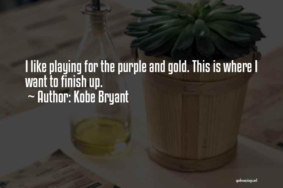 Kobe Bryant Quotes: I Like Playing For The Purple And Gold. This Is Where I Want To Finish Up.