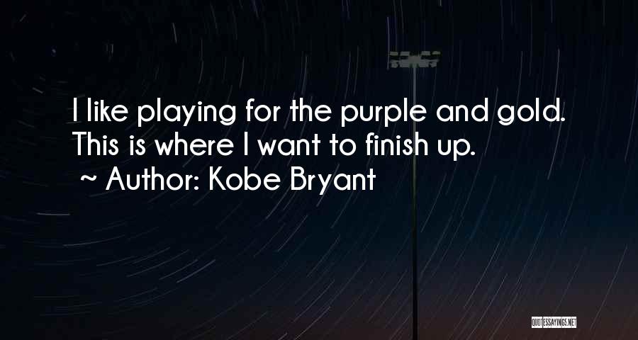 Kobe Bryant Quotes: I Like Playing For The Purple And Gold. This Is Where I Want To Finish Up.