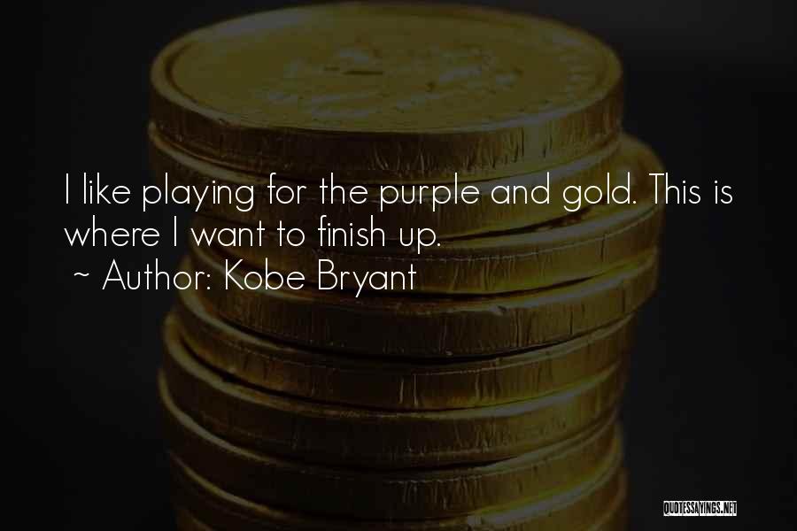 Kobe Bryant Quotes: I Like Playing For The Purple And Gold. This Is Where I Want To Finish Up.