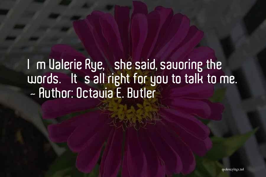 Octavia E. Butler Quotes: I'm Valerie Rye,' She Said, Savoring The Words. 'it's All Right For You To Talk To Me.