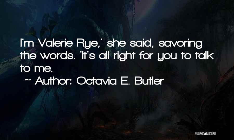 Octavia E. Butler Quotes: I'm Valerie Rye,' She Said, Savoring The Words. 'it's All Right For You To Talk To Me.