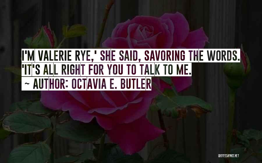 Octavia E. Butler Quotes: I'm Valerie Rye,' She Said, Savoring The Words. 'it's All Right For You To Talk To Me.