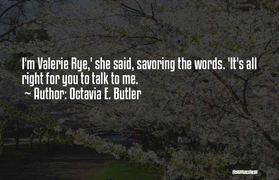 Octavia E. Butler Quotes: I'm Valerie Rye,' She Said, Savoring The Words. 'it's All Right For You To Talk To Me.