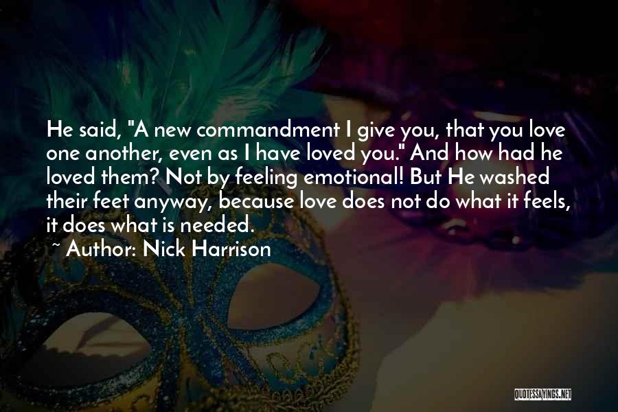Nick Harrison Quotes: He Said, A New Commandment I Give You, That You Love One Another, Even As I Have Loved You. And