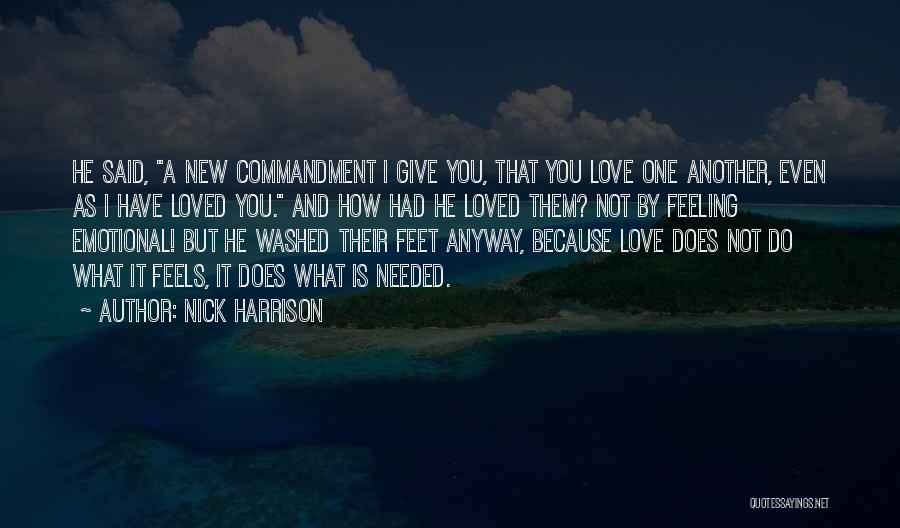 Nick Harrison Quotes: He Said, A New Commandment I Give You, That You Love One Another, Even As I Have Loved You. And