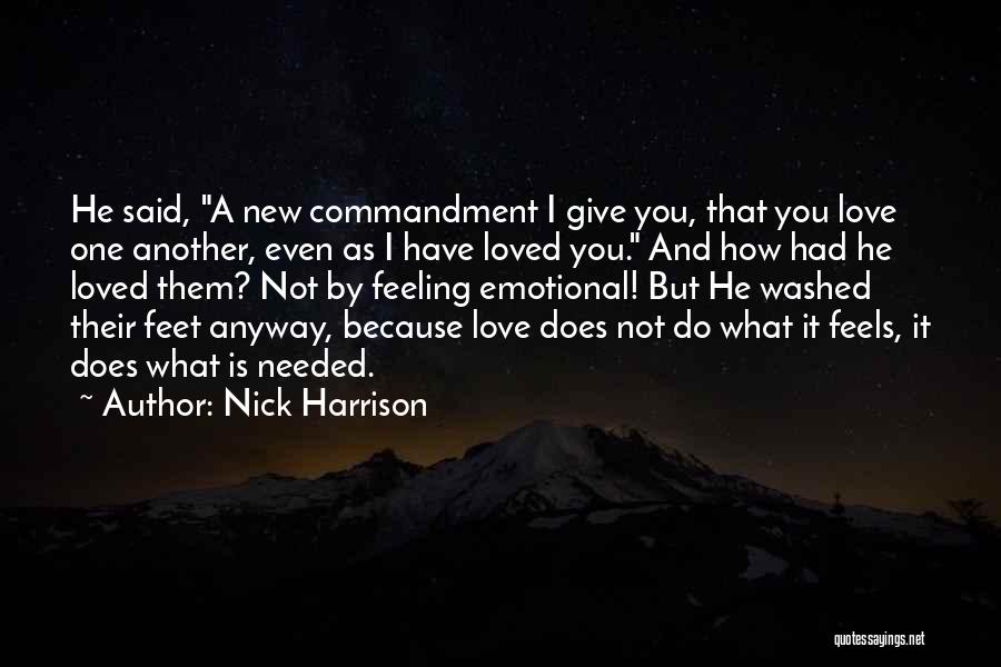 Nick Harrison Quotes: He Said, A New Commandment I Give You, That You Love One Another, Even As I Have Loved You. And