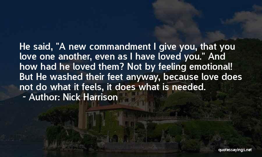 Nick Harrison Quotes: He Said, A New Commandment I Give You, That You Love One Another, Even As I Have Loved You. And