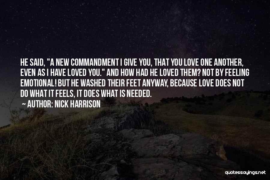 Nick Harrison Quotes: He Said, A New Commandment I Give You, That You Love One Another, Even As I Have Loved You. And