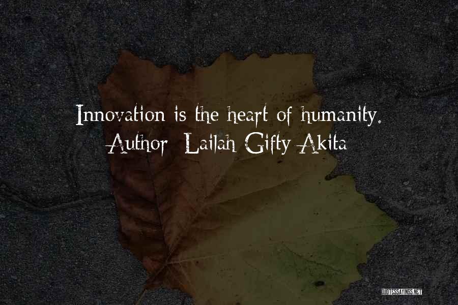 Lailah Gifty Akita Quotes: Innovation Is The Heart Of Humanity.