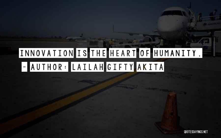 Lailah Gifty Akita Quotes: Innovation Is The Heart Of Humanity.