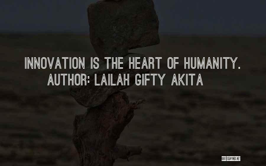 Lailah Gifty Akita Quotes: Innovation Is The Heart Of Humanity.