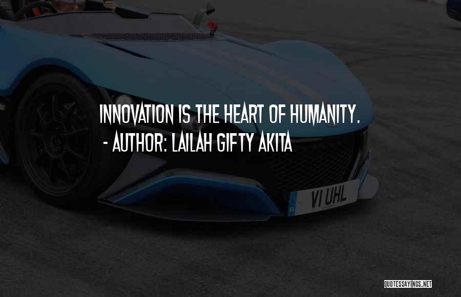 Lailah Gifty Akita Quotes: Innovation Is The Heart Of Humanity.