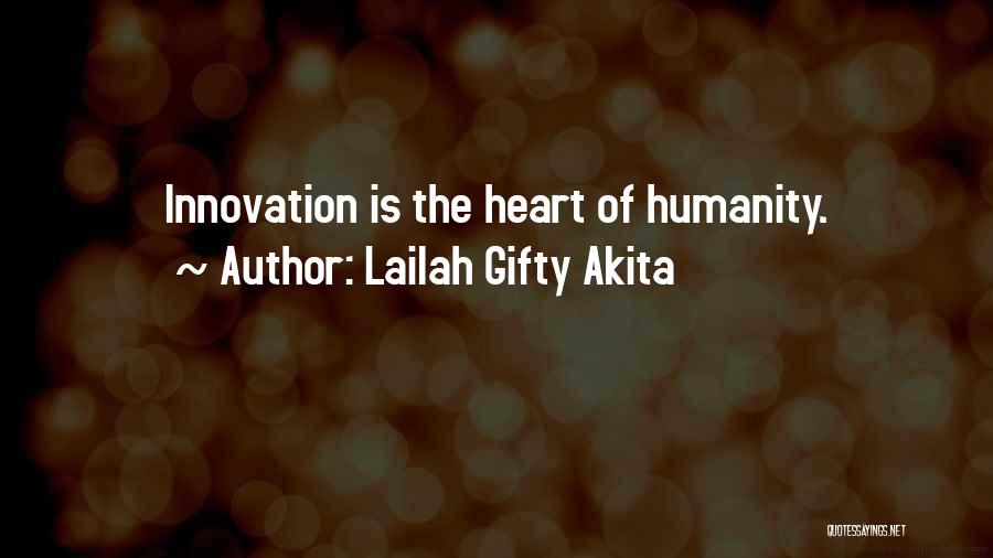 Lailah Gifty Akita Quotes: Innovation Is The Heart Of Humanity.