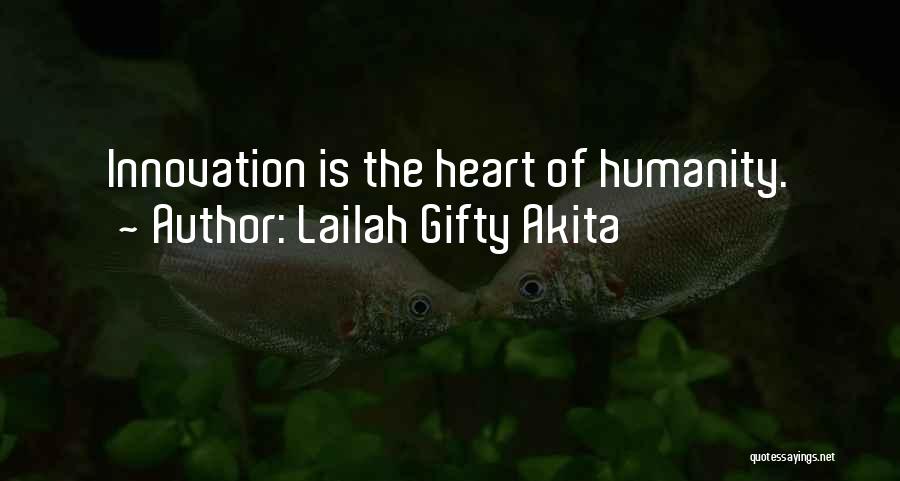 Lailah Gifty Akita Quotes: Innovation Is The Heart Of Humanity.