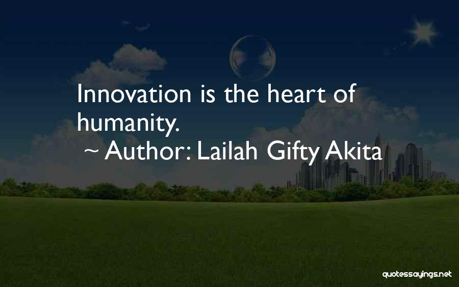Lailah Gifty Akita Quotes: Innovation Is The Heart Of Humanity.