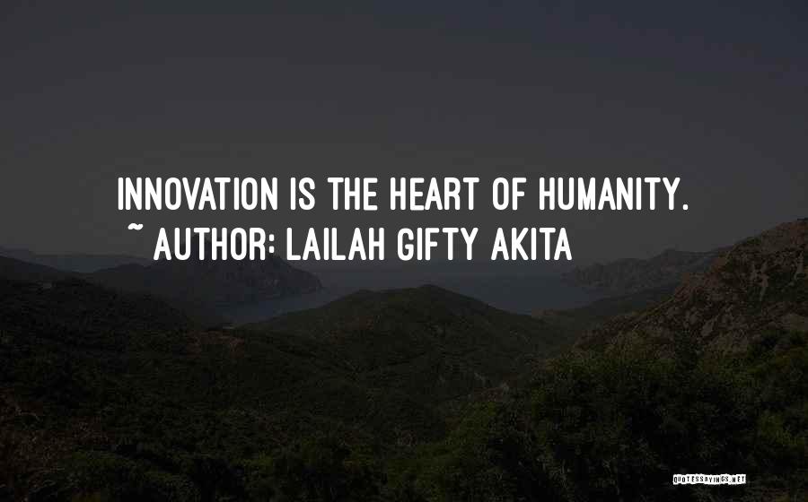 Lailah Gifty Akita Quotes: Innovation Is The Heart Of Humanity.
