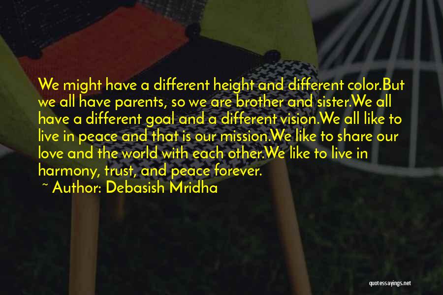 Debasish Mridha Quotes: We Might Have A Different Height And Different Color.but We All Have Parents, So We Are Brother And Sister.we All