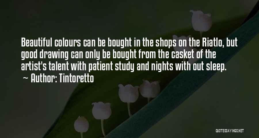 Tintoretto Quotes: Beautiful Colours Can Be Bought In The Shops On The Riatlo, But Good Drawing Can Only Be Bought From The