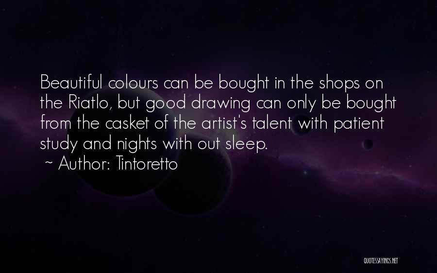 Tintoretto Quotes: Beautiful Colours Can Be Bought In The Shops On The Riatlo, But Good Drawing Can Only Be Bought From The