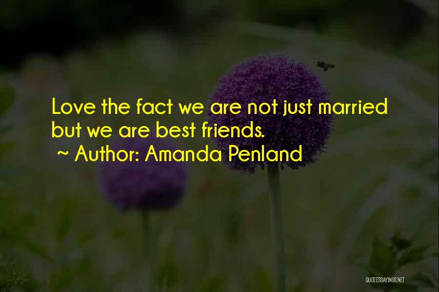 Amanda Penland Quotes: Love The Fact We Are Not Just Married But We Are Best Friends.