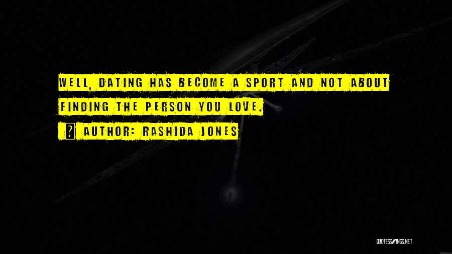 Rashida Jones Quotes: Well, Dating Has Become A Sport And Not About Finding The Person You Love.