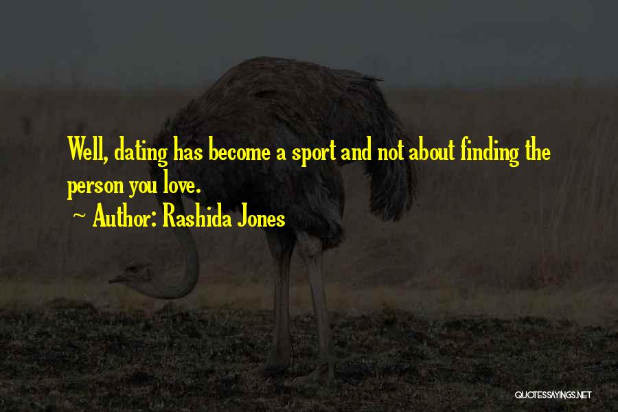 Rashida Jones Quotes: Well, Dating Has Become A Sport And Not About Finding The Person You Love.