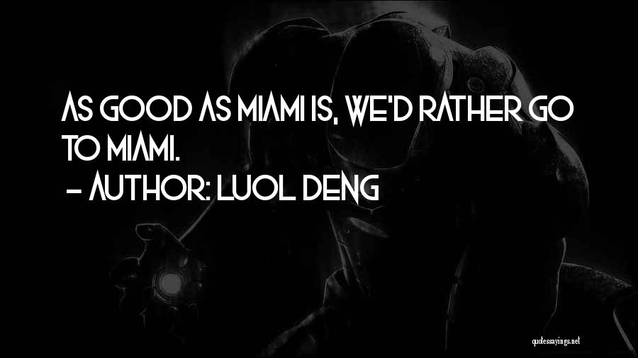 Luol Deng Quotes: As Good As Miami Is, We'd Rather Go To Miami.