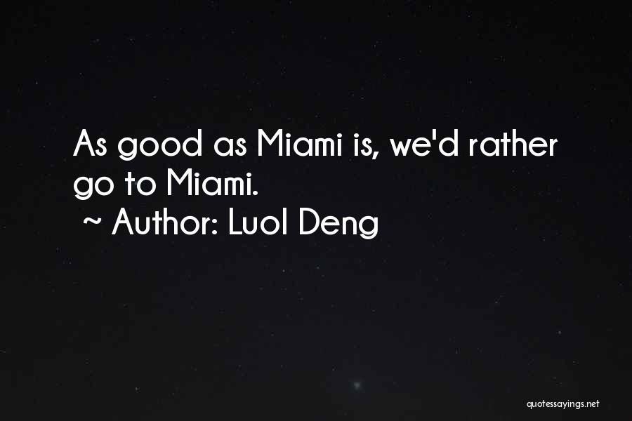 Luol Deng Quotes: As Good As Miami Is, We'd Rather Go To Miami.