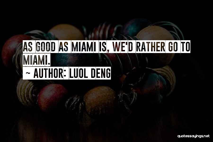 Luol Deng Quotes: As Good As Miami Is, We'd Rather Go To Miami.