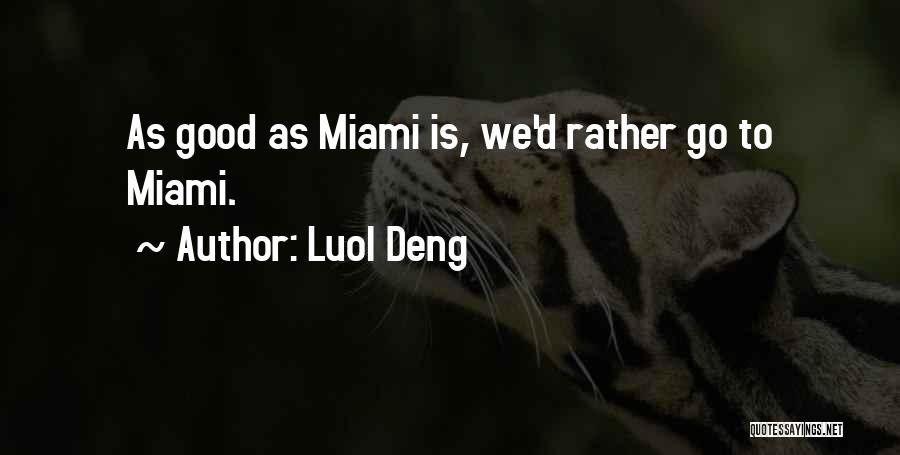 Luol Deng Quotes: As Good As Miami Is, We'd Rather Go To Miami.