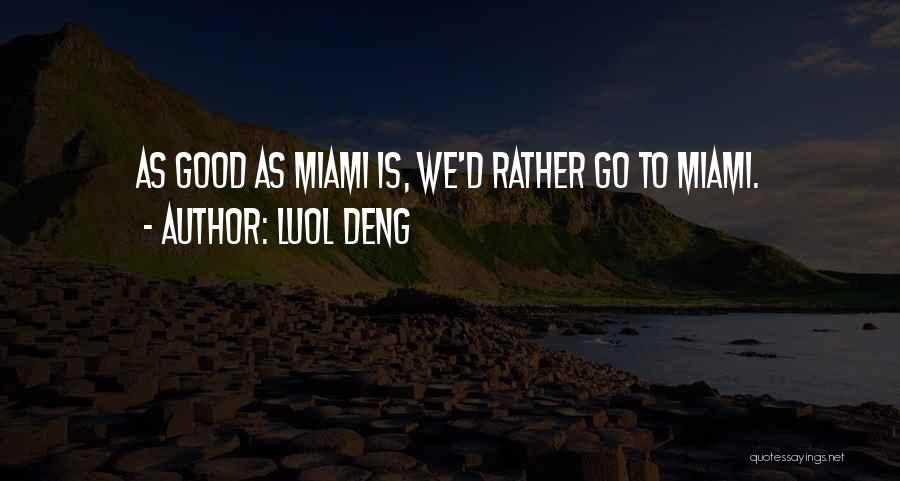 Luol Deng Quotes: As Good As Miami Is, We'd Rather Go To Miami.