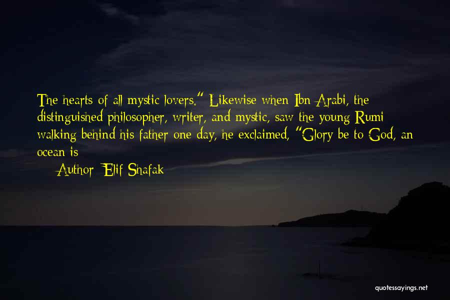 Elif Shafak Quotes: The Hearts Of All Mystic Lovers. Likewise When Ibn Arabi, The Distinguished Philosopher, Writer, And Mystic, Saw The Young Rumi