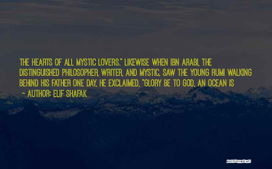Elif Shafak Quotes: The Hearts Of All Mystic Lovers. Likewise When Ibn Arabi, The Distinguished Philosopher, Writer, And Mystic, Saw The Young Rumi