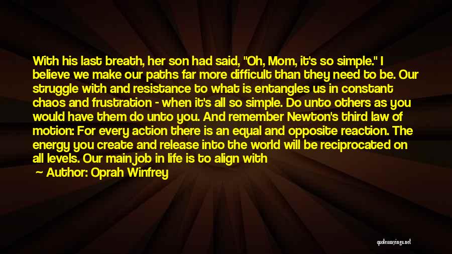 Oprah Winfrey Quotes: With His Last Breath, Her Son Had Said, Oh, Mom, It's So Simple. I Believe We Make Our Paths Far