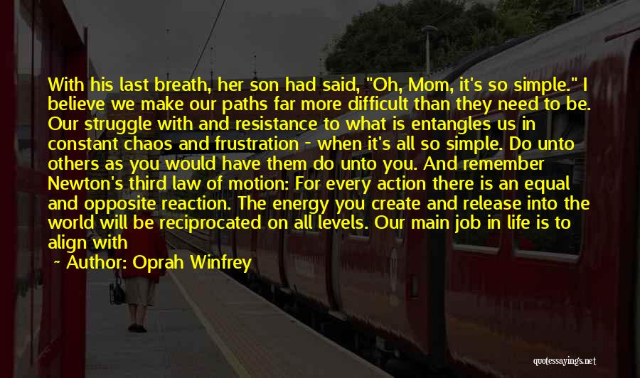 Oprah Winfrey Quotes: With His Last Breath, Her Son Had Said, Oh, Mom, It's So Simple. I Believe We Make Our Paths Far